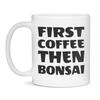 First coffee than Bonsai, Bonsai lover, love, 11-Ounce White view 1