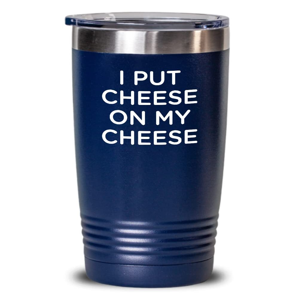Cheese Tasting Tumbler - I put cheese on my cheese 20oz, Blue