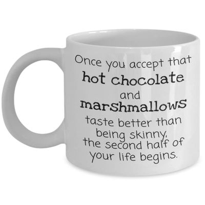 Once You Accept That Hot Chocolate and Marshmallows Taste Better Than Being Skinny the Second Half of Your Life Begins