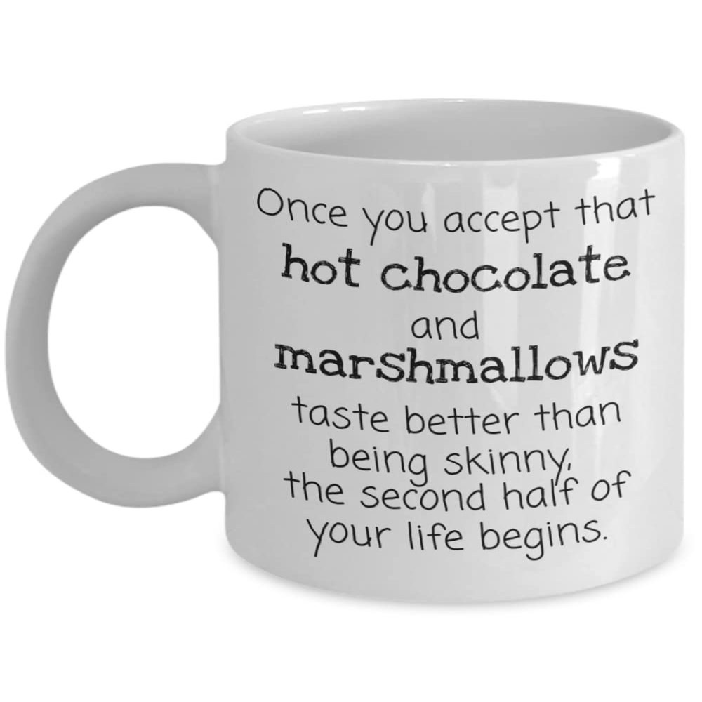 Once You Accept That Hot Chocolate and Marshmallows Taste Better Than Being Skinny the Second Half of Your Life Begins