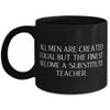 All Men Are Created Equal but the Finest Become a Substitute. 11oz 15oz Mug, Substitute teacher Cup, Love Gifts For Substitute teacher view 1