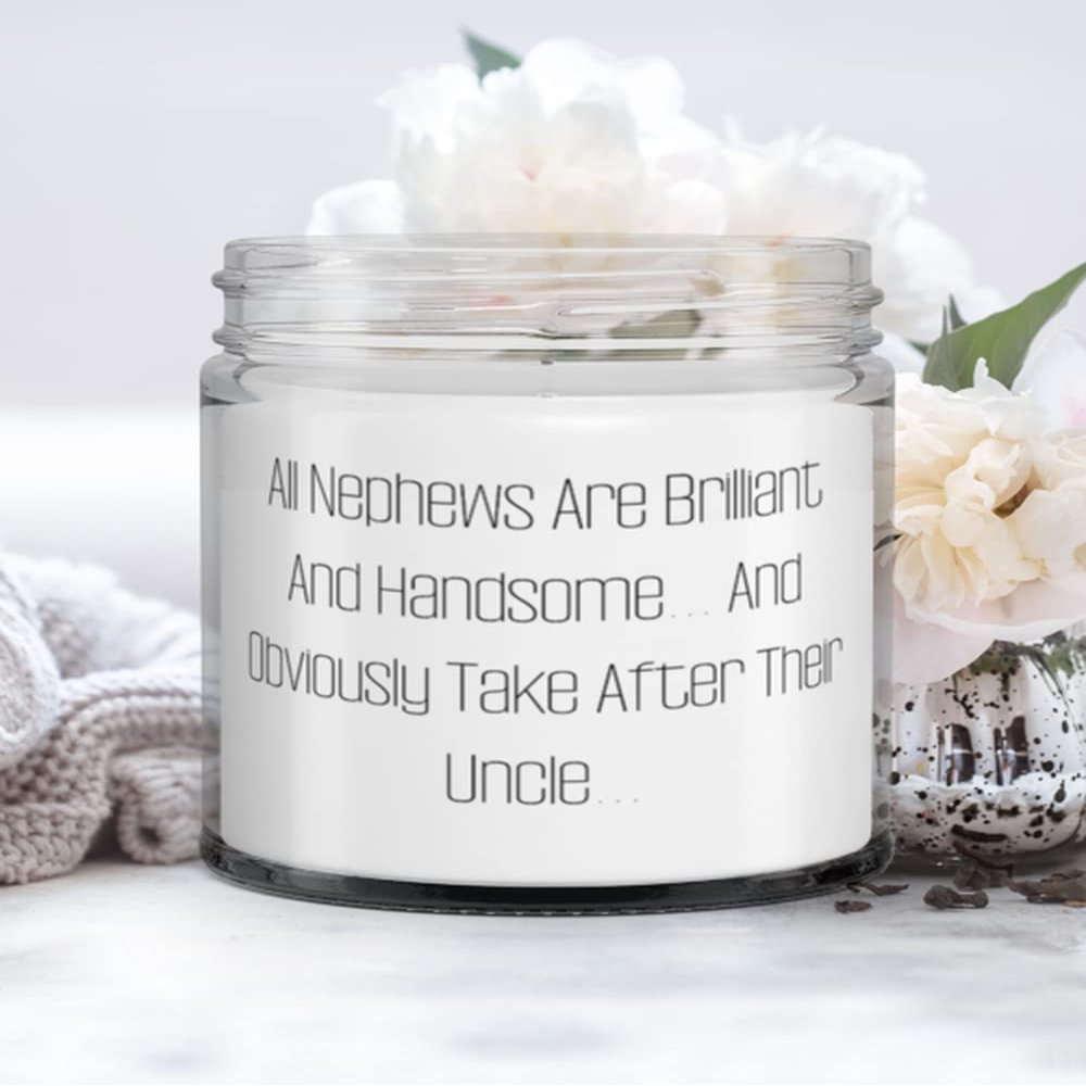 All Nephews Are Brilliant And Handsome. And Obviously Take After Their Uncle. Nephew Candle, Beautiful Nephew Gifts, For Uncle