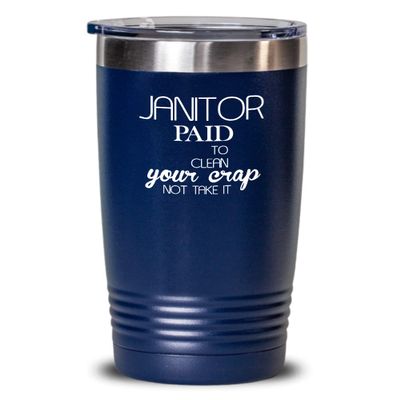 Janitor Tumbler Paid to clean your crap Best Gift For Janitor 20oz, Blue