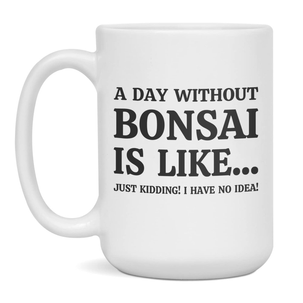 Funny Bonsai mug, Bonsai lover, 15-Ounce White
