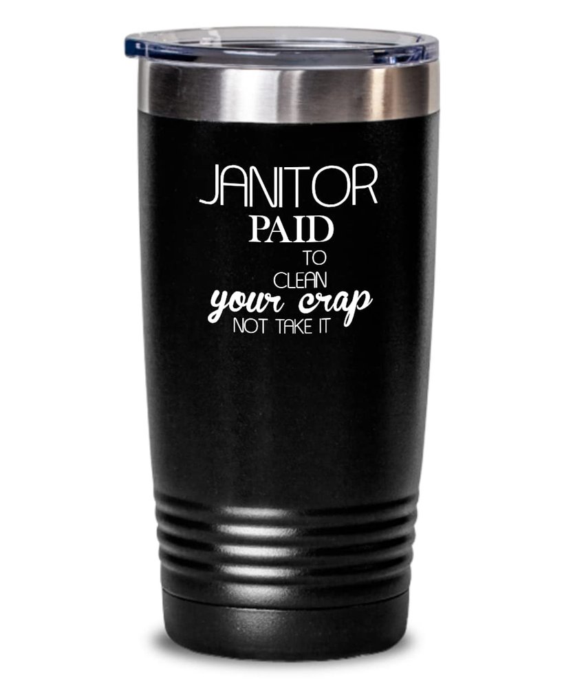 Janitor Tumbler Paid to clean your crap Best Gift For Janitor 20oz, Black