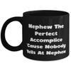Gag Nephew Gifts, Nephew The Perfect Accomplice 'Cause Nobody Yells At Nephew, Nephew 11oz 15oz Mug From view 1