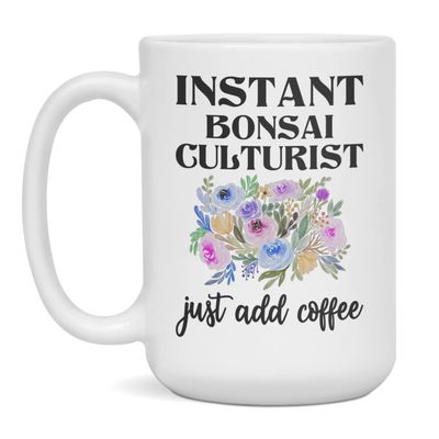 Instant Bonsai Culturist Just Add Coffee, Funny Mug, 15-Ounce White