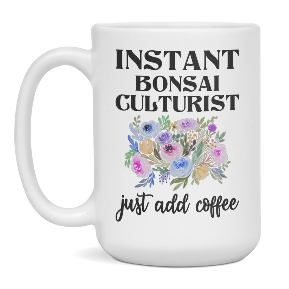 Instant Bonsai Culturist Just Add Coffee, Funny Mug, 15-Ounce White