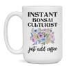 Instant Bonsai Culturist Just Add Coffee, Funny Mug, 15-Ounce White view 1