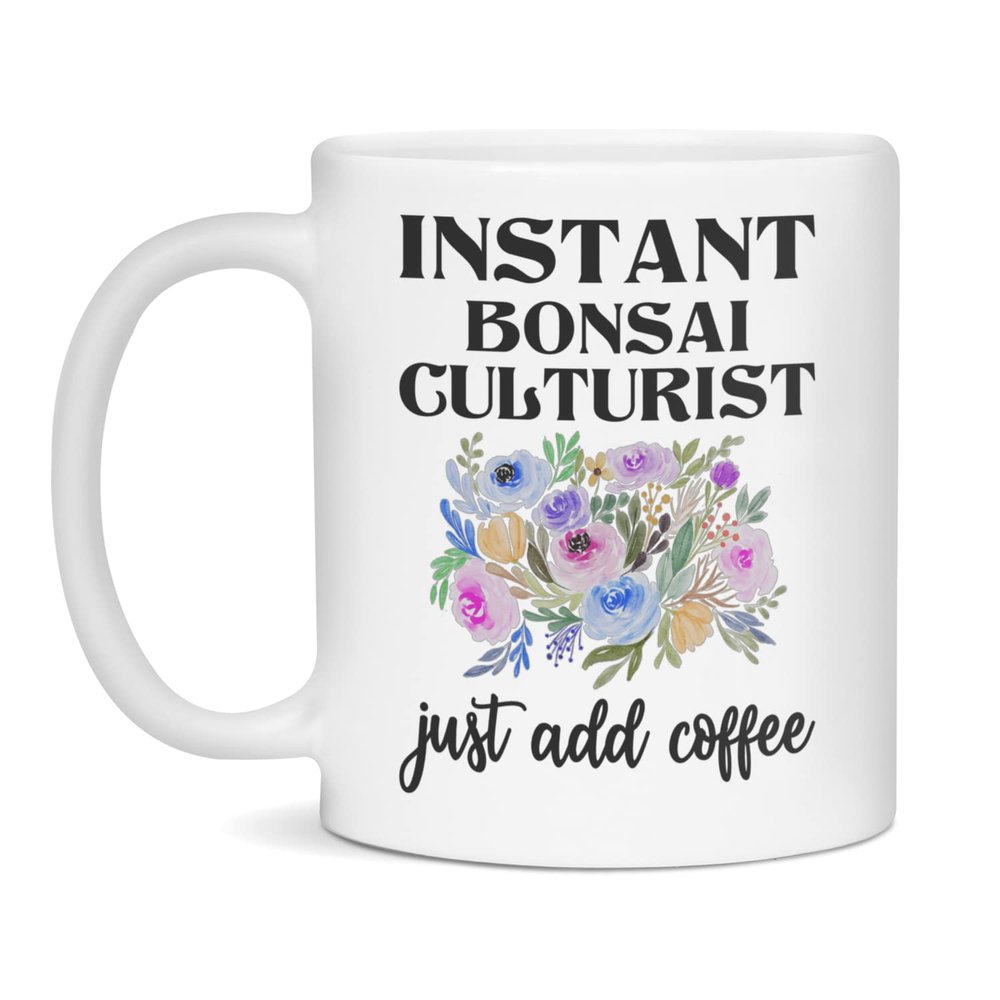 Instant Bonsai Culturist Just Add Coffee, Funny Mug, 11-Ounce White
