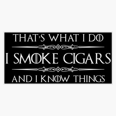 Cigar Smoker Gifts - I Smoke Cigars and I Know Things Funny Gift Ideas for Cigar Smokers with Humidor Sticker Bumper Sticker Vinyl Decal 5"