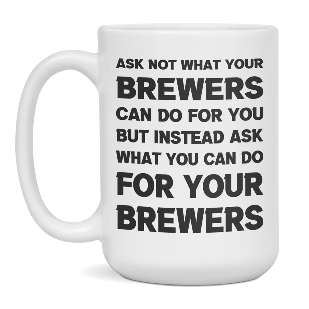 Funny sarcastic gift for Brewers ask not, 15-Ounce White