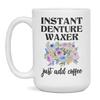 Instant Denture Waxer Just Add Coffee, Funny Mug, 15-Ounce White view 1