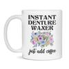 Instant Denture Waxer Just Add Coffee, Funny Mug, 11-Ounce White view 1