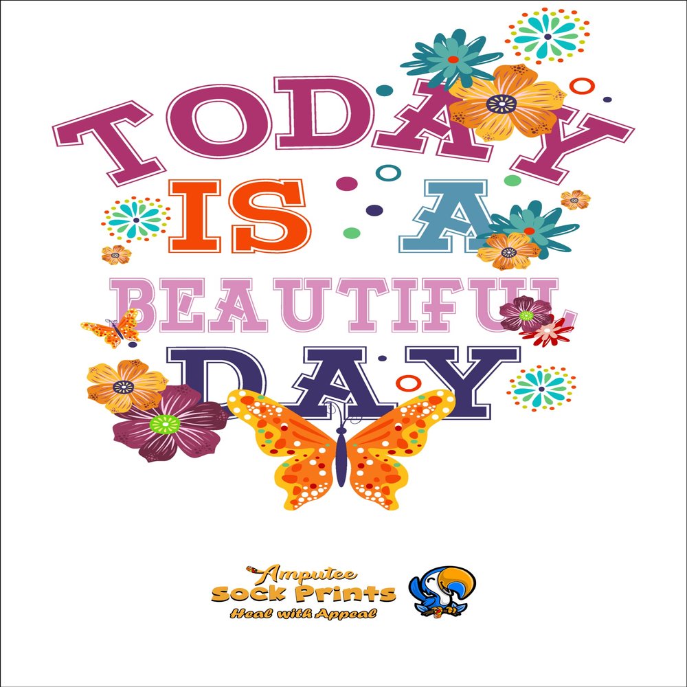 Amputee Sock "Today is a Beautiful Day V1"