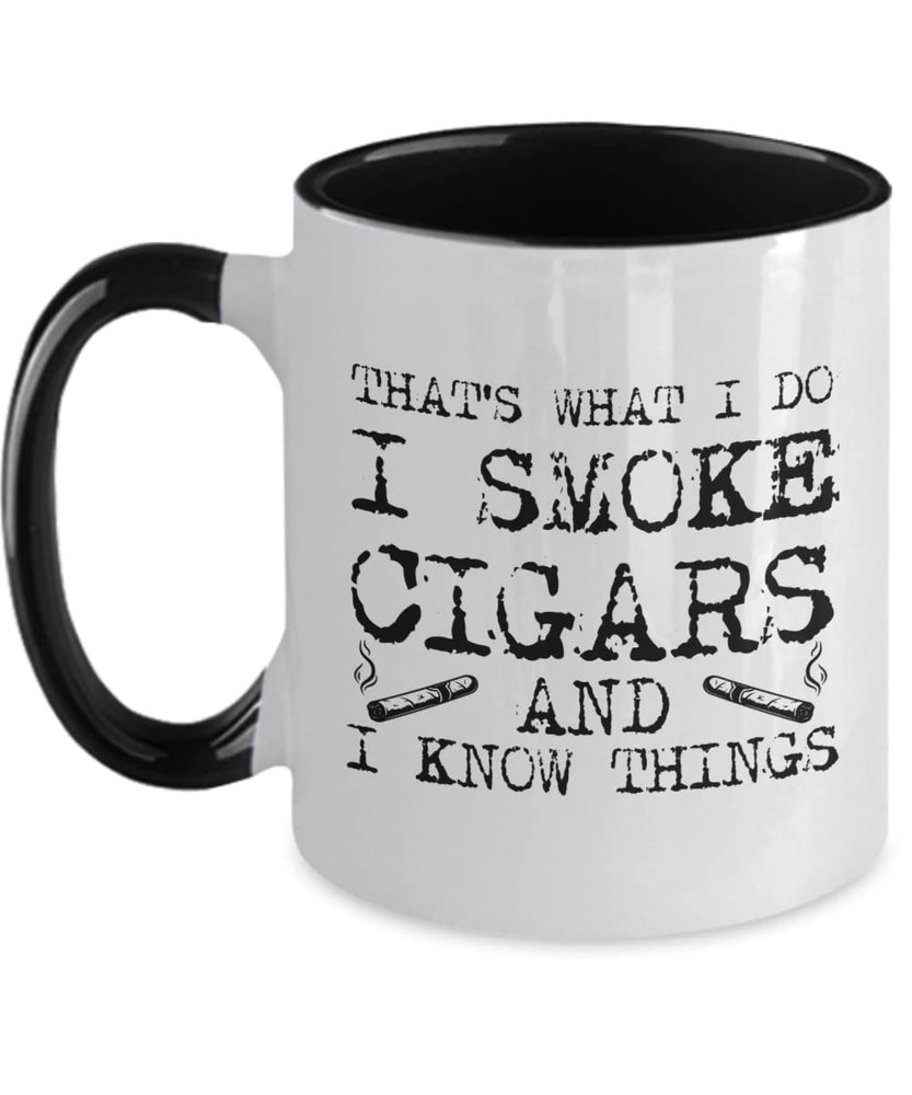 Cigar Mug I smoke cigars and I know things Funny Gift For Cigar Lover Two Tone, 11oz, Black