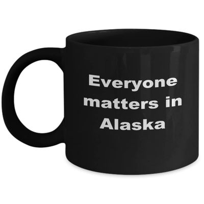 Alaskan Gift, Alaska Where Everyone Matters, Gift for Alaskan