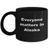 Alaskan Gift, Alaska Where Everyone Matters, Gift for Alaskan view 1