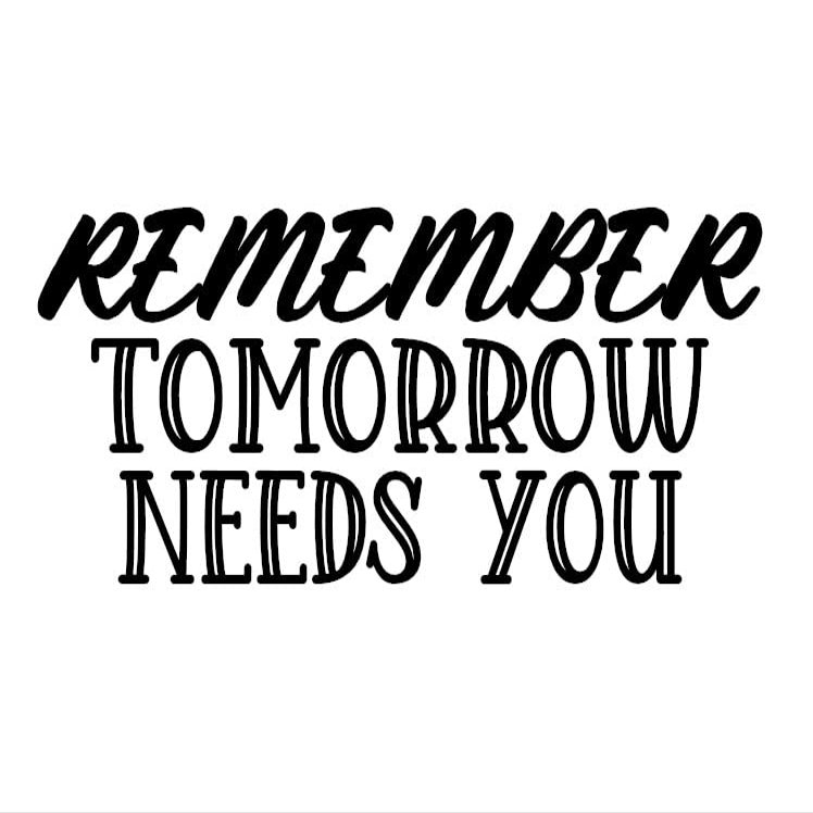 Remember Tomorrow Needs YouDecal by Check Custom Design