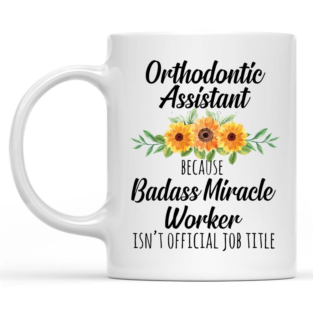 Orthodontic Assistant Gift, Orthodontic Assistant Gift, Because Badass Isn't an Official Job Title Mug, Gift Coffee Mug White 11oz