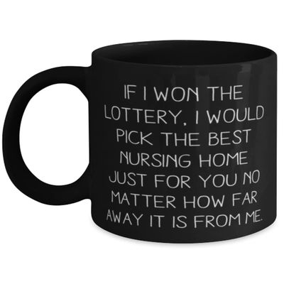 If I Won The Lottery, I Would Pick The Best Nursing Home Just For You No Matter How. Mommy 11oz 15oz Mug, Useful Mommy, Cup For Mom