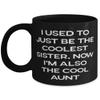 Inappropriate Aunt, I Used To Just Be The Coolest Sister. Now I'm Also The Cool Aunt, Aunt 11oz 15oz Mug From Niece view 1