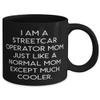 Inspire Mom, I am a Streetcar Operator Mom. Just Like a Normal Mom Except Much Cooler, Mom 11oz 15oz Mug From Daughter view 2
