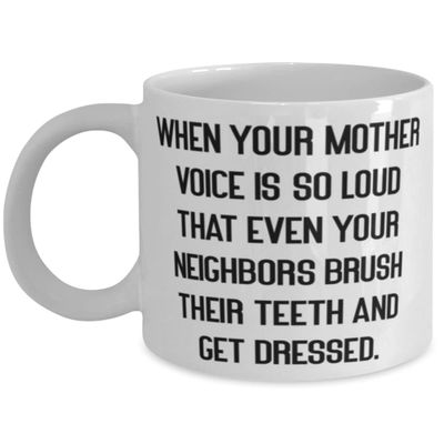 Fancy Mother, When Your Mother Voice Is So Loud That Even Your Neighbors Brush Their., Mother's Day 11oz 15oz Mug For Mother