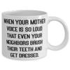 Fancy Mother, When Your Mother Voice Is So Loud That Even Your Neighbors Brush Their., Mother's Day 11oz 15oz Mug For Mother view 2