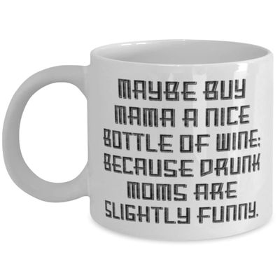 Mama For Mom, Maybe Buy Mama A Nice Bottle Of Wine; Because Drunk [B[]., Motivational Mama 11oz 15oz Mug, Cup From Daughter