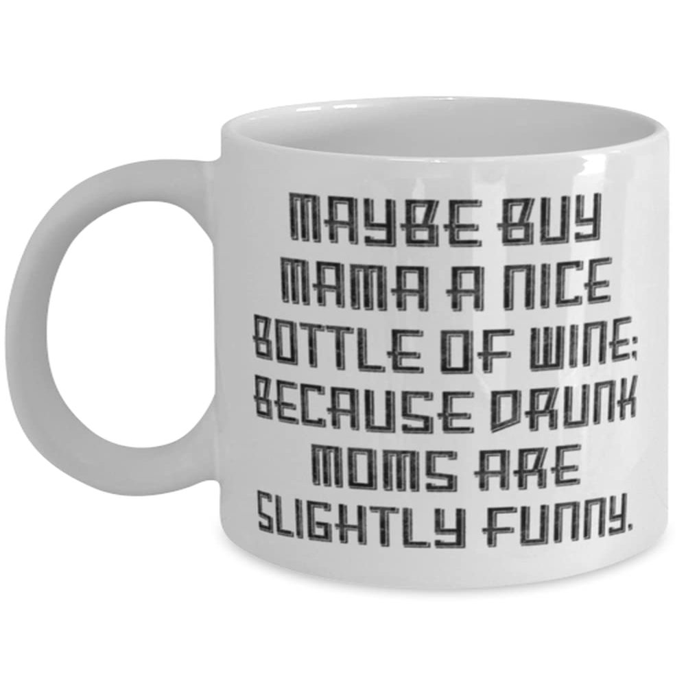 Mama For Mom, Maybe Buy Mama A Nice Bottle Of Wine; Because Drunk [B[]., Motivational Mama 11oz 15oz Mug, Cup From Daughter
