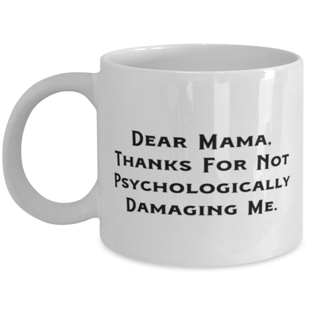 Mama For Mother, Dear Mama, Thanks For Not Psychologically Damaging Me, Epic Mama 11oz 15oz Mug, Cup From Daughter