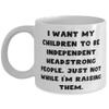 Best Mama, I Want My Children To Be Independent Headstrong People. Just Not While I'm, New 11oz 15oz Mug For Mom From Son Daughter view 1