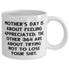 Funny Mama, Mother's Day Is About Feeling Appreciated; The Other 364 Are About Trying, New 11oz 15oz Mug For Mom From Son Daughter view 2