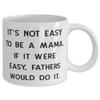 Fun Mama, It's Not Easy To Be A Mama. If It Were Easy, Fathers Would Do It, Inspire Mother's Day 11oz 15oz Mug From Mom view 2