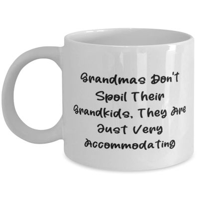 Grandma For Grandmother, Grandmas Don't Spoil Their Grandkids, They Are Just, Beautiful Grandma 11oz 15oz Mug, Cup From Granddaughter