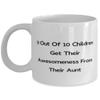 New Aunt, 9 Out Of 10 Children Get Their Awesomeness From Their Aunt, Funny Mother's Day 11oz 15oz Mug For view 1