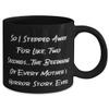 Cute Mother, So I Stepped Away For Like, Two Seconds...The Beginning Of Every,., Cheap Mother's Day 11oz 15oz Mug For Mother view 2