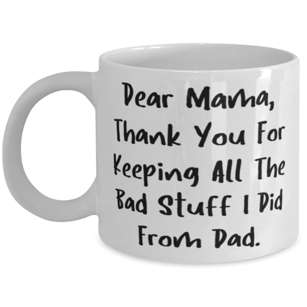 Epic Mama, Dear Mama, Thank You For Keeping All The Bad Stuff I Did From Dad., Motivational 11oz 15oz Mug For Mom From Daughter