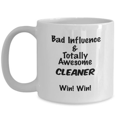Cleaner gift mug, gag gift for Cleaner Bad influence and Totally Awesome Cleaner
