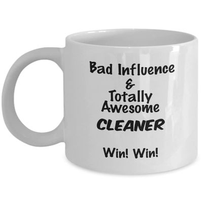 Cleaner gift mug, gag gift for Cleaner Bad influence and Totally Awesome Cleaner