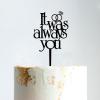 It Was Always You Ring Cake Topper Couple Silhouette Wedding legant Rustic Vi Cake Topper Custom Mr Mrs Cake Topper Black Acrylic Cake Topper for Wedding Family Wedding Cake Topper view 2