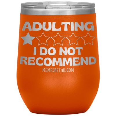 Adulting, I Do Not Recommend 12oz, 20oz, & 30oz Tumblers (12 oz Wine, Orange)