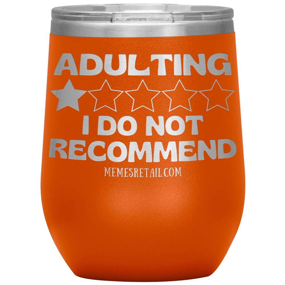 Adulting, I Do Not Recommend 12oz, 20oz, & 30oz Tumblers (12 oz Wine, Orange)