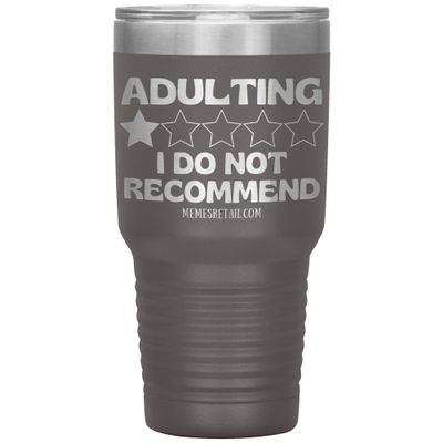 Adulting, I Do Not Recommend 12oz, 20oz, & 30oz Tumblers (30 oz, Pewter)