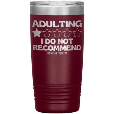 Adulting, I Do Not Recommend 12oz, 20oz, & 30oz Tumblers (20 oz, Maroon)