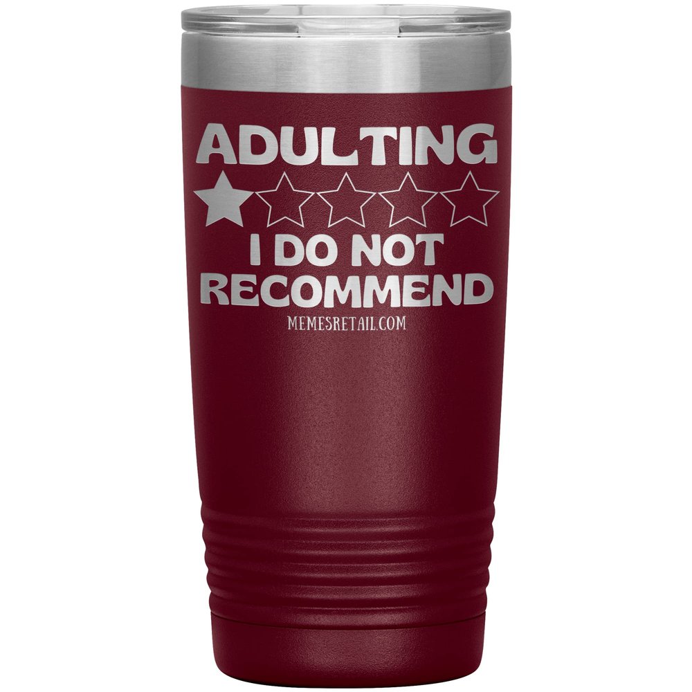 Adulting, I Do Not Recommend 12oz, 20oz, & 30oz Tumblers (20 oz, Maroon)