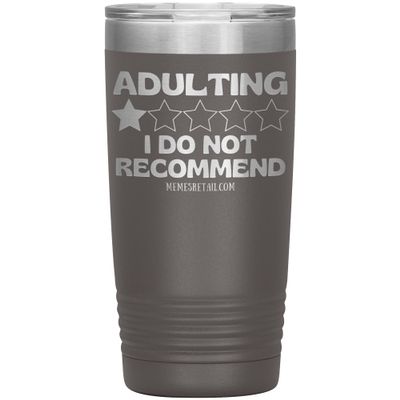 Adulting, I Do Not Recommend 12oz, 20oz, & 30oz Tumblers (20 oz, Pewter)