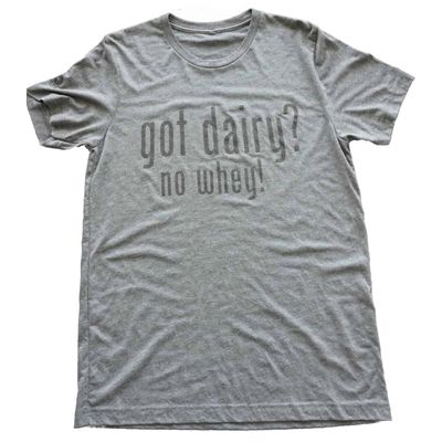 BFY Life Got Dairy? No Whey! Design Grey