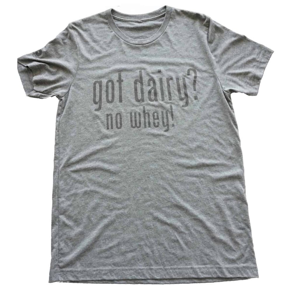 BFY Life Got Dairy? No Whey! Design Grey